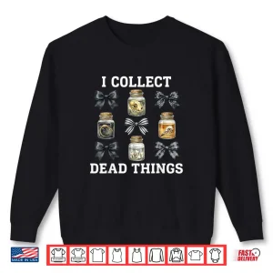Sweatshirt Taxidermy I Collect Dead Things Taxidermist Shirt