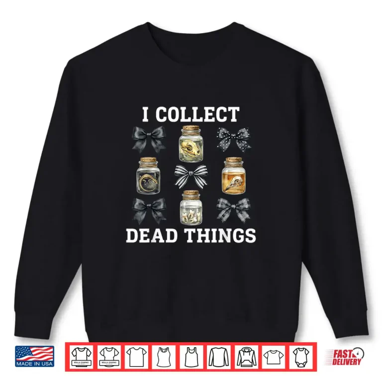 Taxidermy I Collect Dead Things Taxidermist Shirt 1 Sweatshirt Taxidermy I Collect Dead Things Taxidermist Shirt