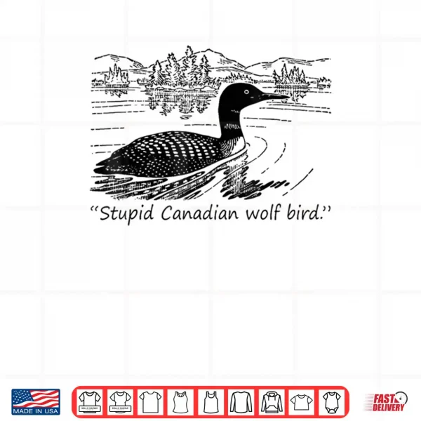 Design Stupid Canadian Wolf Bird Shirt 2