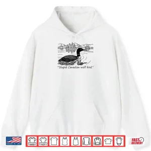 Hoodie Stupid Canadian Wolf Bird Shirt 2