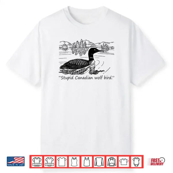 Stupid Canadian Wolf Bird Shirt