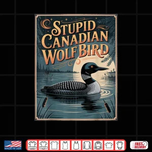 Design Stupid Canadian Wolf Bird Funny Loon Humor Shirt 3