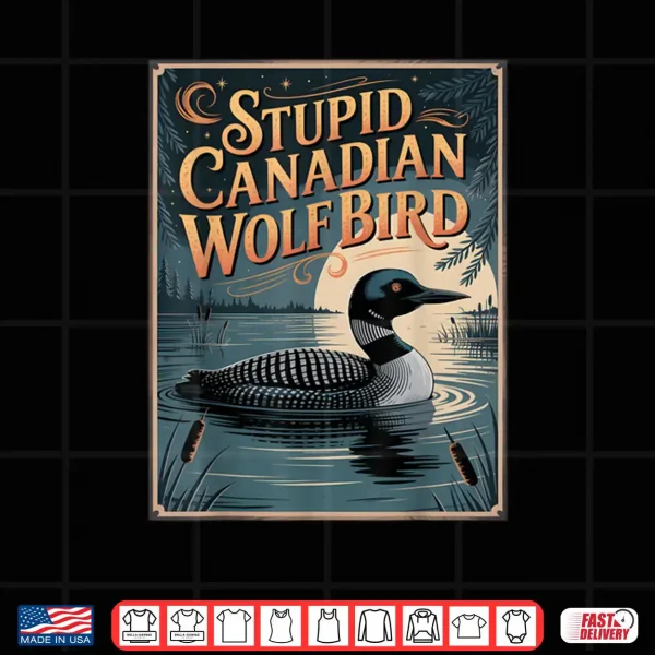 Stupid Canadian Wolf Bird Funny Loon Humor Shirt 4 Design Stupid Canadian Wolf Bird Funny Loon Humor Shirt 3