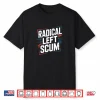 Radical Left Scum Shirt