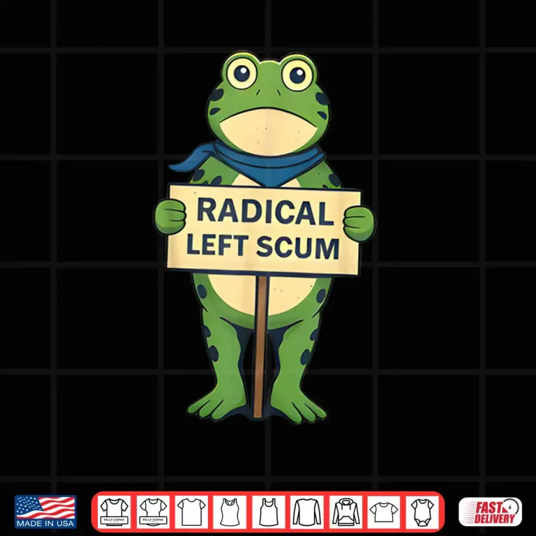 Radical Left Scum Frog Liberal Leftist Statement Shirt 4 Design Radical Left Scum Frog Liberal Leftist Statement Shirt