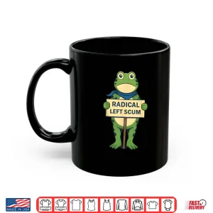 Mug Radical Left Scum Frog Liberal Leftist Statement Shirt