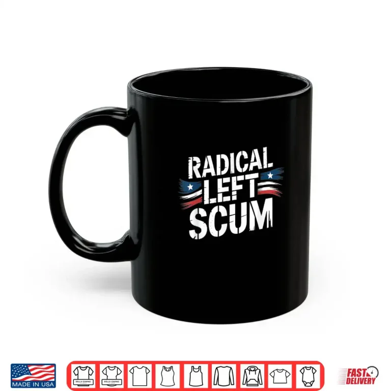 Mug Radical Left Scum American Shirt