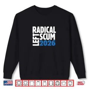 Sweatshirt Radical Left Scum 2026 Shirt