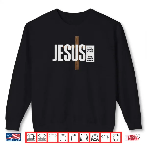 Sweatshirt Jesus The ONLY ONE The ONLY Way Shirt