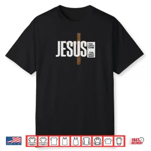 Jesus The ONLY ONE The ONLY Way Shirt