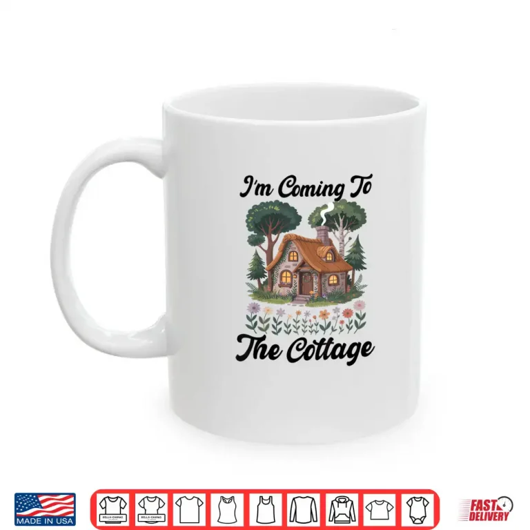 Mug Im Coming to The Cottage Shirt 2