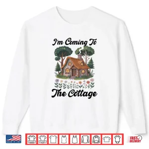I'm Coming to The Cottage Shirt 1 Sweatshirt Im Coming to The Cottage Shirt 2