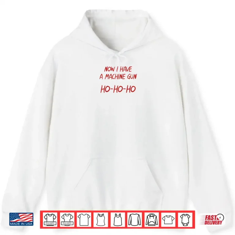Ho Ho Ho Now I Have a Machine Gun Shirt 2 Hoodie Ho Ho Ho Now I Have a Machine Gun Shirt
