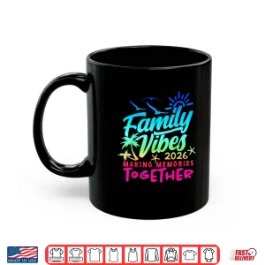 Mug Family 2026 Vibes Family Reunion Vacation Making Memories Shirt 1