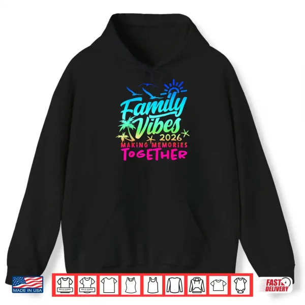 Hoodie Family 2026 Vibes Family Reunion Vacation Making Memories Shirt 1