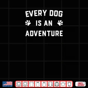 Design Every Dog is an Adventure Shirt
