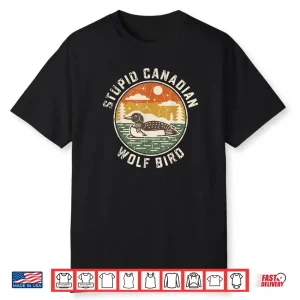 Stupid Canadian Wolf Bird ICE Loon Humor Shirt