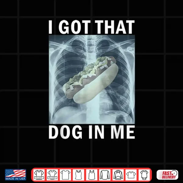 I Got That Dog in Me Hot Dog X Ray Meme Shirt 4 Design I Got That Dog in Me Hot Dog X Ray Meme Shirt
