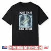 I Got That Dog in Me Hot Dog X Ray Meme Shirt