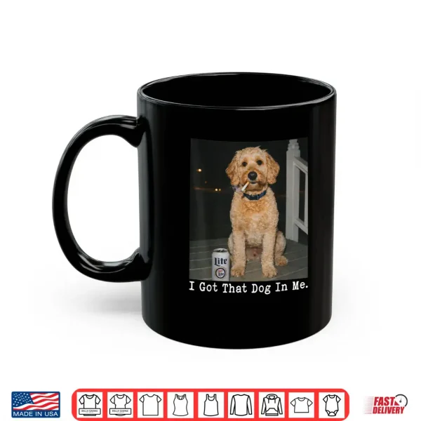 I Got That Dog in Me Golden Doodle Meme Doodle Mom Shirt 3 Mug I Got That Dog in Me Golden Doodle Meme Doodle Mom Shirt