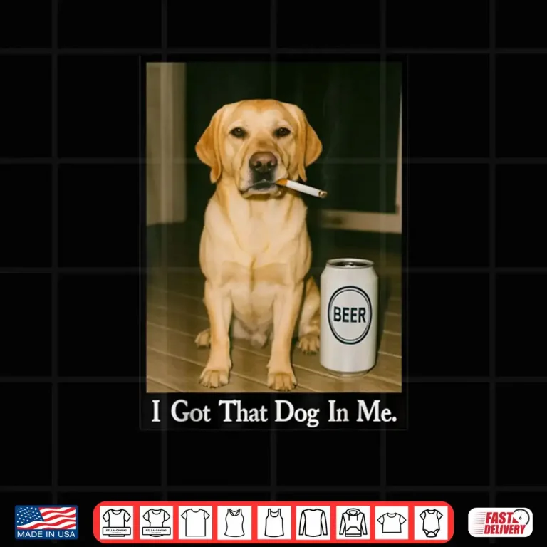 I Got That Dog in Me Funny Retriever Smoking Beer Meme Shirt 4 Design I Got That Dog in Me Funny Retriever Smoking Beer Meme Shirt