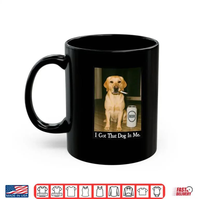 I Got That Dog in Me Funny Retriever Smoking Beer Meme Shirt 3 Mug I Got That Dog in Me Funny Retriever Smoking Beer Meme Shirt