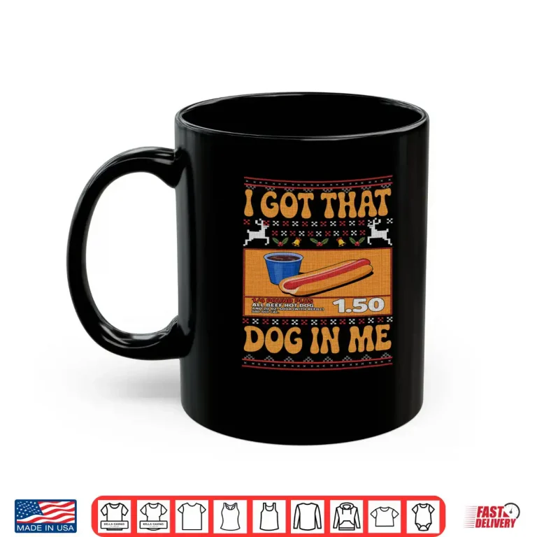 I Got That Dog In Me Funny Meme Hotdog Matching Ugly Sweater Shirt 3 Mug I Got That Dog In Me Funny Meme Hotdog Matching Ugly Sweater Shirt