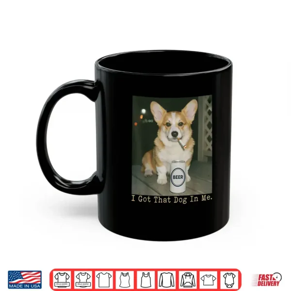 Mug I Got That Dog in Me Funny Dog Corgi Shirt 1