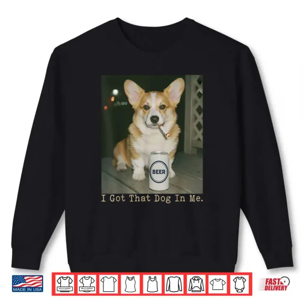 Sweatshirt I Got That Dog in Me Funny Dog Corgi Shirt 1