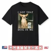 I Got That Dog in Me Funny Chihuahua Smoking Beer Shirt