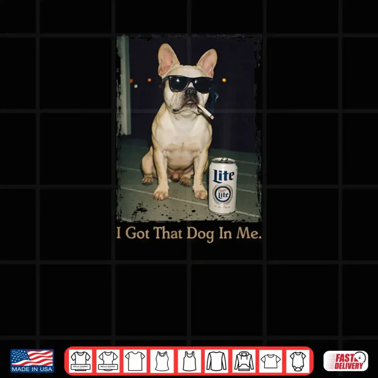 I Got That Dog in Me French Bulldog Meme Frenchie Mom Shirt 4 Design I Got That Dog in Me French Bulldog Meme Frenchie Mom Shirt
