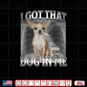 I Got That Dog in Me Dog Meme Chihuahua Xray Shirt 4 Design I Got That Dog in Me Dog Meme Chihuahua Xray Shirt