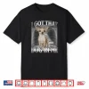 I Got That Dog in Me Dog Meme Chihuahua Xray Shirt