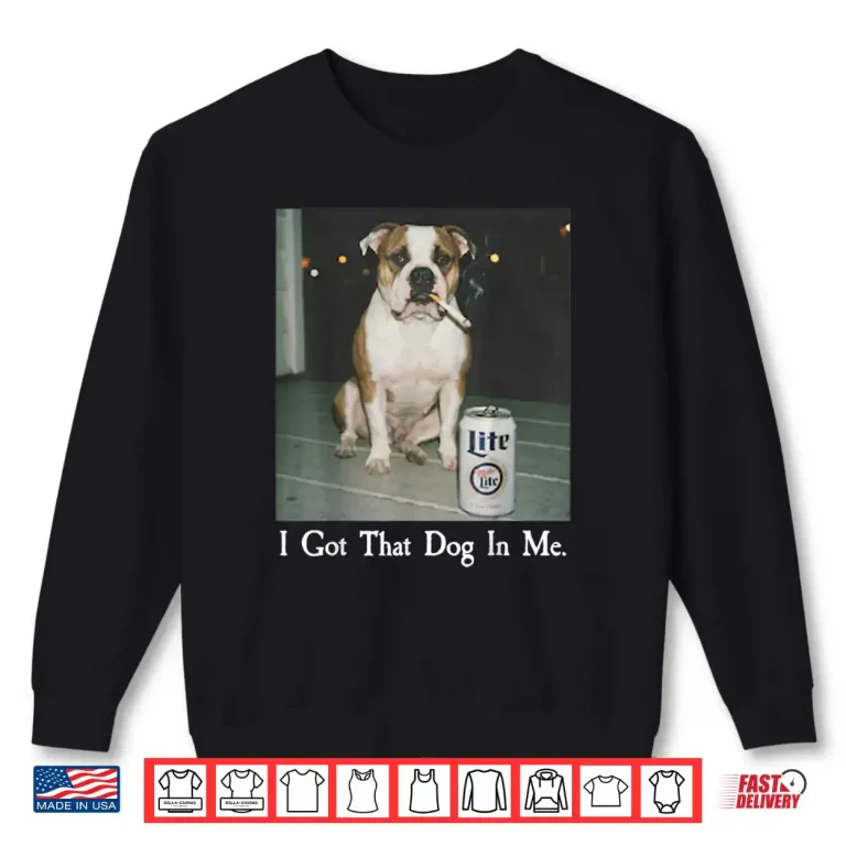I Got That Dog in Me Bulldog Smoking Beer Dog Meme Shirt 1 Sweatshirt I Got That Dog in Me Bulldog Smoking Beer Dog Meme Shirt