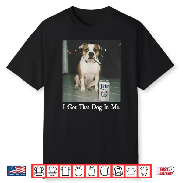 I Got That Dog in Me Bulldog Smoking Beer Dog Meme Shirt