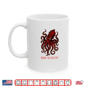 Mug Beware The Calm Seas Deep Sea Monster Kraken Adventure Shirt
