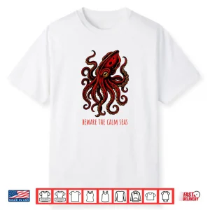 Beware The Calm Seas Deep Sea Monster Kraken Adventure Shirt