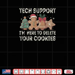 Design Tech Support Im Here to Delete Your Cookies Xmas Shirt