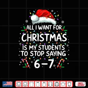 Students Saying 6 7 67 Six Seven Funny Teacher Christmas Shirt 4 Design Students Saying 6 7 67 Six Seven Funny Teacher Christmas Shirt