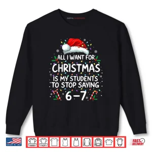 Students Saying 6 7 67 Six Seven Funny Teacher Christmas Shirt 1 Sweatshirt Students Saying 6 7 67 Six Seven Funny Teacher Christmas Shirt