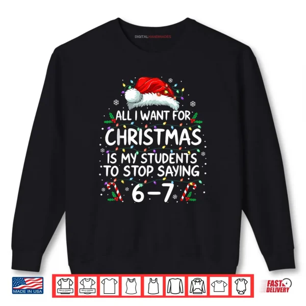 Sweatshirt Students Saying 6 7 67 Six Seven Funny Teacher Christmas Shirt
