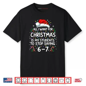 Students Saying 6 7 67 Six Seven Funny Teacher Christmas Shirt