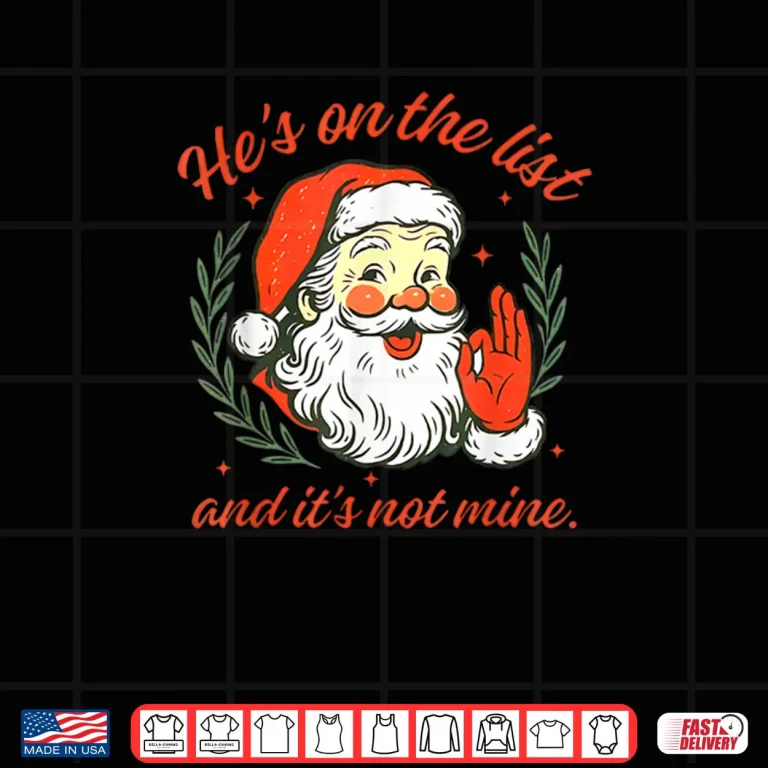 Design Hes on The List not Mine Santa Funny Christmas Shirt