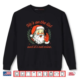 Sweatshirt Hes on The List not Mine Santa Funny Christmas Shirt