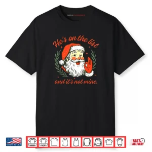 He’s on The List not Mine Santa Funny Christmas Shirt
