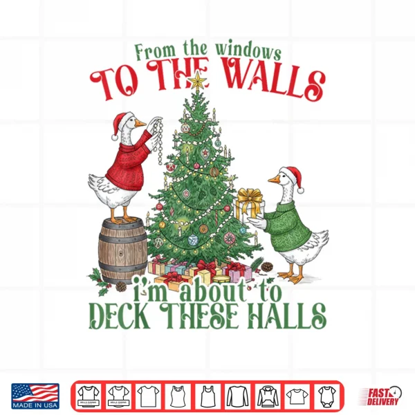 Design From The Windows to The Walls Im About to Deck These Halls Shirt