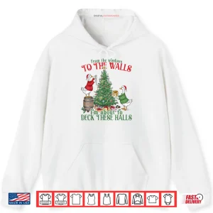 Hoodie From The Windows to The Walls Im About to Deck These Halls Shirt