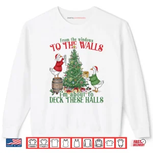 Sweatshirt From The Windows to The Walls Im About to Deck These Halls Shirt