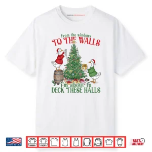 From The Windows to The Walls I’m About to Deck These Halls Shirt