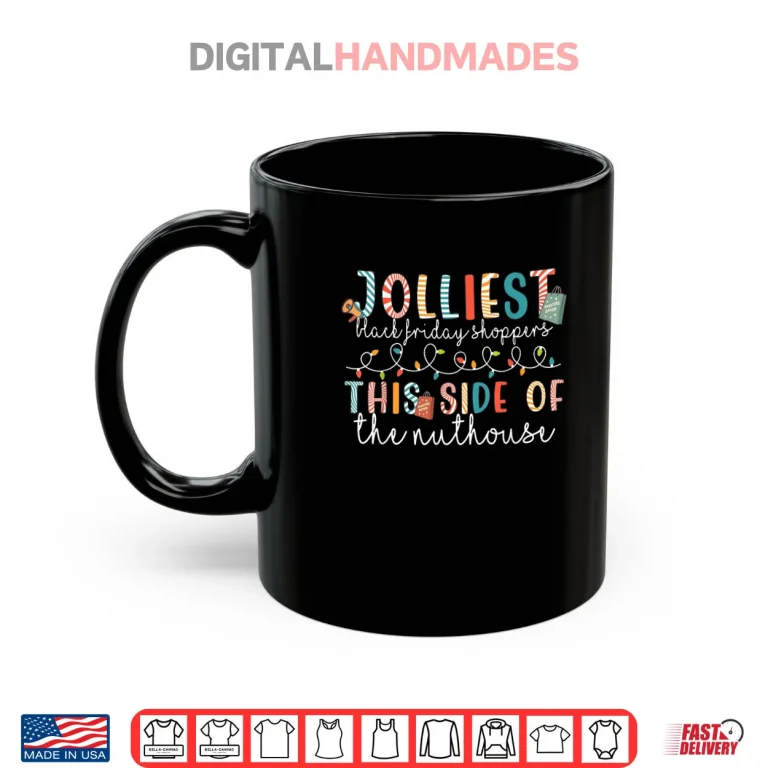 Mug Black Jolliest Shoppers Friday This Side of The Nuthouse Shirt